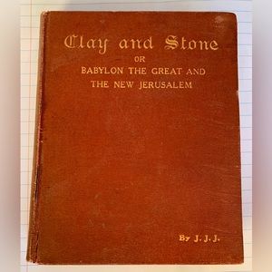 CLAY and STONE or Babylon The Great and The New Jerusalem Book